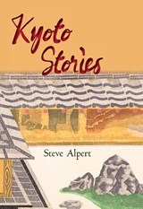 Kyoto Stories - Steve Alpert - 9781611720747
