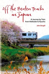 Off the Beaten Tracks in Japan - John Dougill - 9781611720822