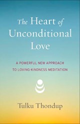 The Heart of Unconditional Love - Tulku Thondup - 9781611802351