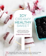Icy, Creamy, Healthy, Sweet - Christine Chitnis - 9781611802894