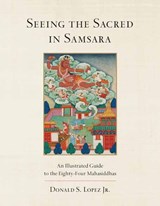 Seeing the Sacred in Samsara - Donald S. Lopez Jr - 9781611804041
