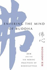 Entering the Mind of Buddha - Tenshin Reb Anderson - 9781611806533