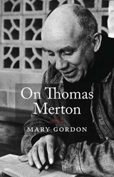 On Thomas Merton - Mary Gordon - 9781611807677