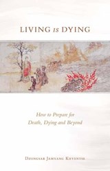 Living is Dying - Dzongsar Jamyang Khyentse - 9781611808070