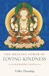 The Healing Power of Loving-Kindness - Tulku Thondup - 9781611809138
