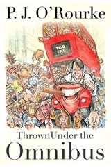 Thrown Under the Omnibus - P. J. O'Rourke - 9781611856170
