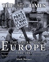 The Liberation of Europe 1944-1945 - Mark Barnes - 9781612004020