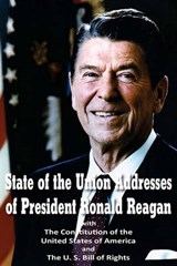 State of the Union Addresses of  President Ronald Reagan  with The Constitution of the United States of America and Bill of Rights - REAGAN,  Ronald - 9781612030227