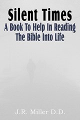 Silent Times, a Book to Help in Reading the Bible Into Life - Dr J R Miller - 9781612031750