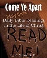 Come Ye Apart, Daily Bible Readings in the Life of Christ - Dr J R Miller - 9781612031842
