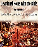 Devotional Hours with the Bible Volume I, from the Creation to the Exodus - MILLER,  Dr J R - 9781612031996