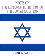 Notes on the Diplomatic History of the Jewish Question - WOLF,  Lucien - 9781612032153