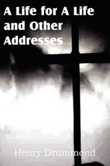 A Life for a Life and Other Addresses - DRUMMOND,  Henry - 9781612032238