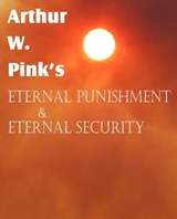 Arthur W. Pink's Eternal Punishment & Eternal Security - PINK,  Arthur W - 9781612035437