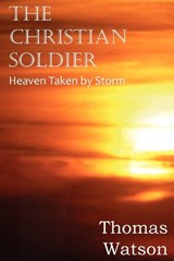 The Christian Soldier or Heaven Taken by Storm - WATSON,  Thomas - 9781612036113