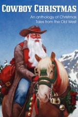 COWBOY CHRISTMAS, An anthology of Christmas Tales from the Old West - Jim Kennison ; Dave P Fisher ; Johnny Gunn - 9781612036205
