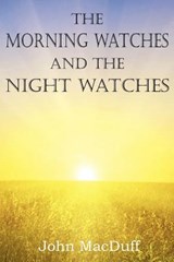 The Morning Watches and the Night Watches - John Macduff - 9781612037455