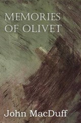 Memories of Olivet - MACDUFF,  John - 9781612037578