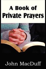 A Book of Private Prayers - John Macduff - 9781612037707