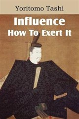 Influence, How To Exert It - Yoritomo Tashi - 9781612038551