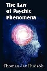 The Law of Psychic Phenomena - Thomas Jay Hudson - 9781612038667