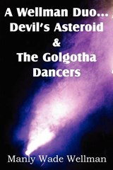A Wellman Duo...Devil's Asteroid & the Golgotha Dancers - Manly Wade Wellman - 9781612039138