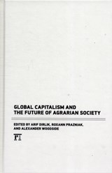 Global Capitalism and the Future of Agrarian Society - Arif Dirlik ; Alexander Woodside ; Roxann Prazniak - 9781612050379