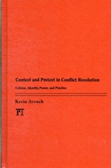 Context and Pretext in Conflict Resolution - KEVIN (GEORGE MASON UNIVERSITY,  USA) Avruch - 9781612050591
