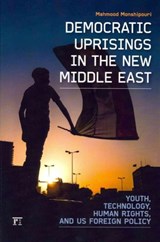 Democratic Uprisings in the New Middle East - MAHMOOD (SAN FRANCISCO STATE UNIVERSITY,  USA) Monshipouri - 9781612051345
