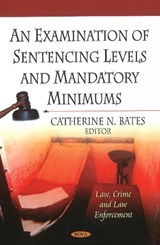 An Examination Of Sentencing Levels & Mandatory Minimums - BATES,  Catherine N - 9781612095639