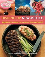 Dishing Up(r) New Mexico: 145 Recipes from the Land of Enchantment - Dave DeWitt - 9781612122502