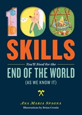 100 Skills You'll Need for the End of the World (as We Know It) - Ana Maria Spagna - 9781612124575