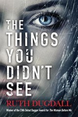 The Things You Didn't See - Ruth Dugdall - 9781612187181