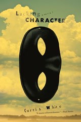 Lacking Character - Curtis White - 9781612196794