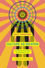 Culture as Weapon - Nato Thompson - 9781612196800