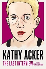Kathy Acker: The Last Interview - Kathy Acker - 9781612197319