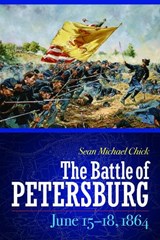 The Battle of Petersburg, June 15-18, 1864 - Sean Michael Chick - 9781612347127