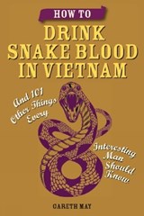How to Drink Snake Blood in Vietnam - MAY,  Gareth - 9781612432847