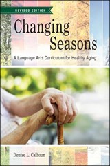 Changing Seasons: A Language Arts Curriculum for Healthy Aging, Revised Edition - Denise L. Calhoun - 9781612498638