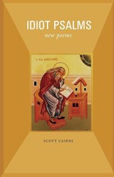 Idiot Psalms - Scott Cairns - 9781612615158