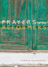 Prayers of the Reformers - MCPHERSON,  Thomas - 9781612619279