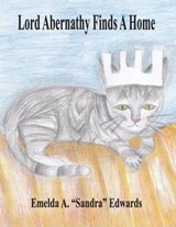 Lord Abernathy Finds A Home - Emelda A Edwards - 9781612862590