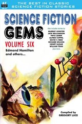 Science Fiction Gems, Volume Six, Edmond Hamilton and Others - Murray Leinster - 9781612871585