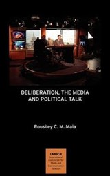 Deliberation, the Media and Political Talk - Rousiley C. M. Maia - 9781612890241