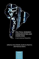 Political Economy, Communication and Knowledge - Cesar Bolano ; Guillermo Mastrini ; Francisco Sierra - 9781612890272