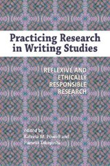 Practicing Research in Writing Studies - Katrina M. Powell ; Pamela Takayoshi - 9781612890883