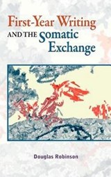 First-Year Writing and the Somatic Exchange - ROBINSON,  Douglas - 9781612891088