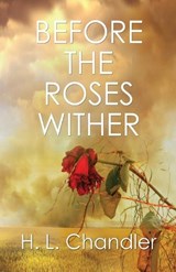 Before the Roses Wither - H L Chandler - 9781613095072
