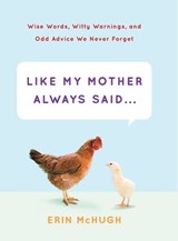 Like My Mother Always Said . . . - Erin McHugh - 9781613126547