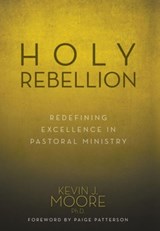 Holy Rebellion - KEVIN J,  PH D Moore - 9781613142059